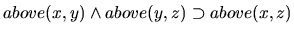 $\textstyle above(x,y) \land above(y,z) \imp above(x,z)$