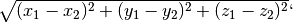 \sqrt{(x_1 - x_2)^2 + (y_1 - y_2)^2 + (z_1 - z_2)^2}`